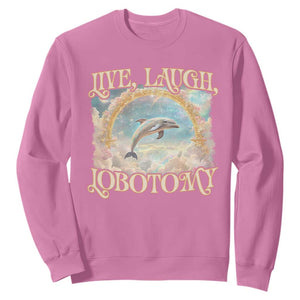 Funny Dolphin Meme Sweatshirt Live Laugh Lobotomy TS09 Azalea Print Your Wear