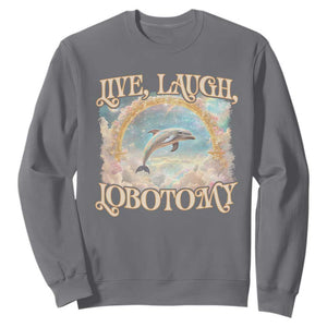 Funny Dolphin Meme Sweatshirt Live Laugh Lobotomy TS09 Charcoal Print Your Wear