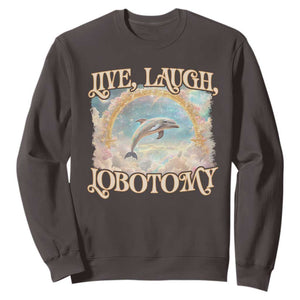 Funny Dolphin Meme Sweatshirt Live Laugh Lobotomy TS09 Dark Chocolate Print Your Wear