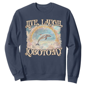 Funny Dolphin Meme Sweatshirt Live Laugh Lobotomy TS09 Navy Print Your Wear