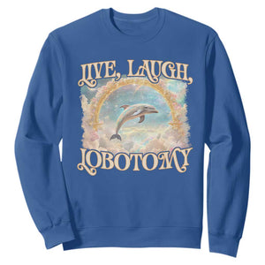 Funny Dolphin Meme Sweatshirt Live Laugh Lobotomy TS09 Royal Blue Print Your Wear