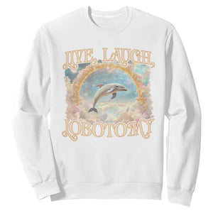 Funny Dolphin Meme Sweatshirt Live Laugh Lobotomy TS09 White Print Your Wear