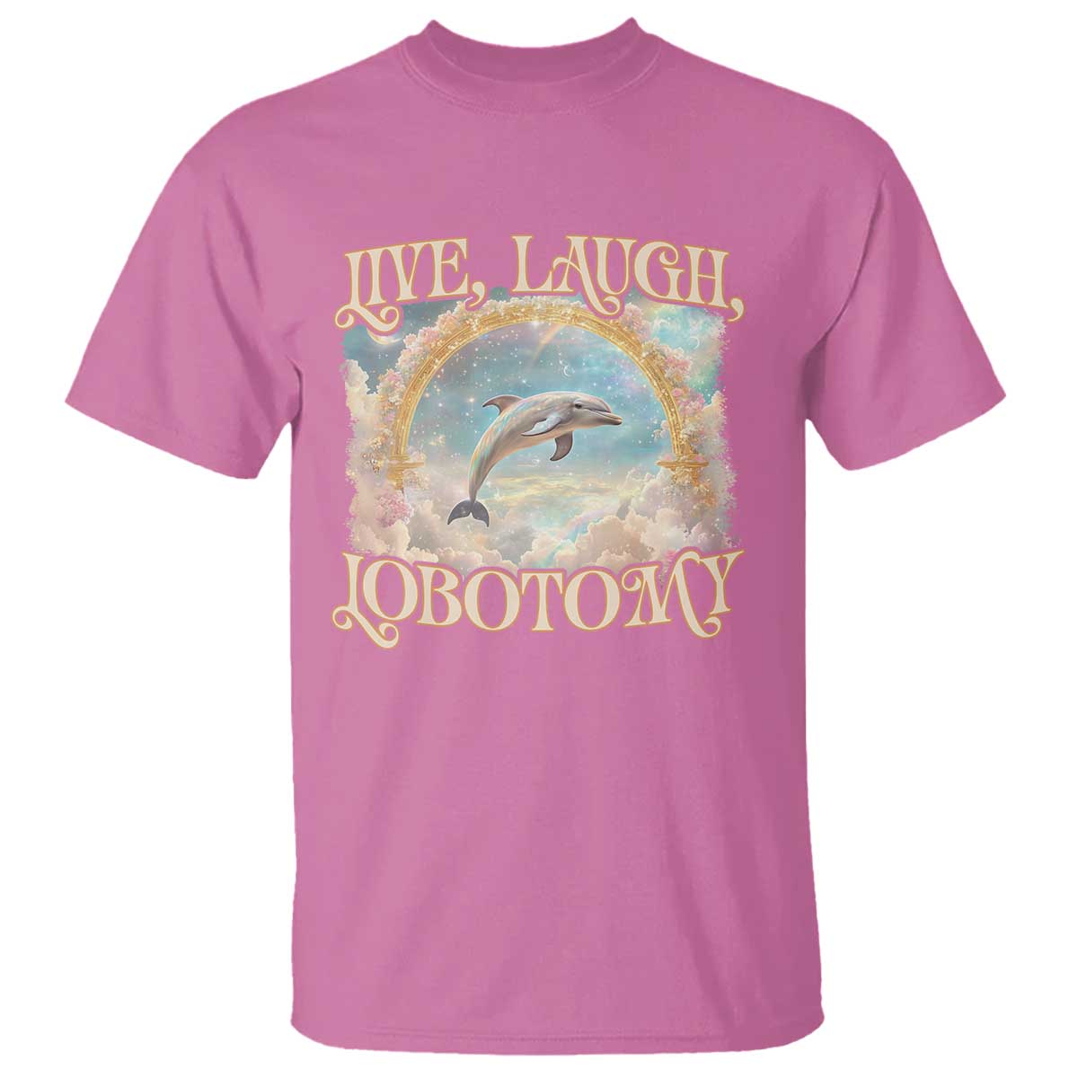 Funny Dolphin Meme T Shirt Live Laugh Lobotomy TS09 Azalea Print Your Wear