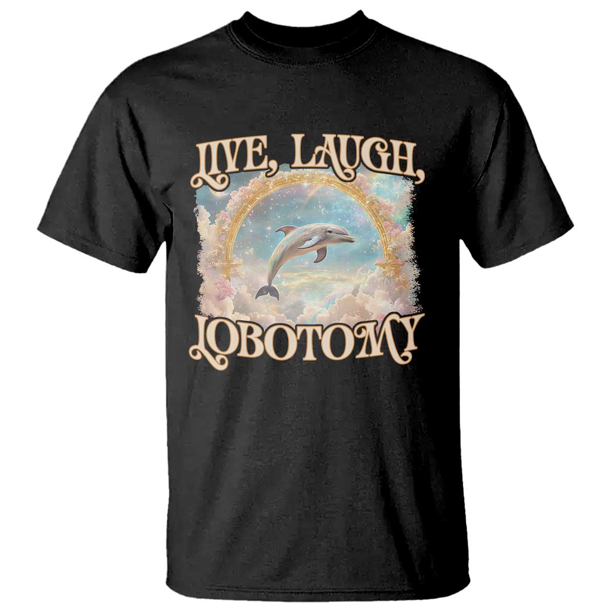 Funny Dolphin Meme T Shirt Live Laugh Lobotomy TS09 Black Print Your Wear