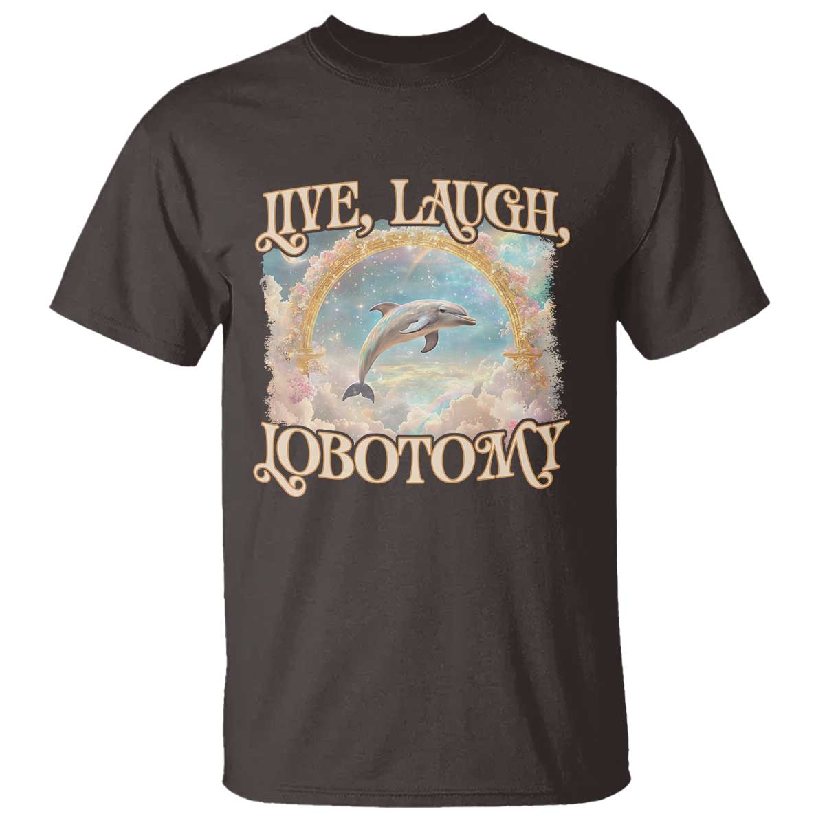 Funny Dolphin Meme T Shirt Live Laugh Lobotomy TS09 Dark Chocolate Print Your Wear