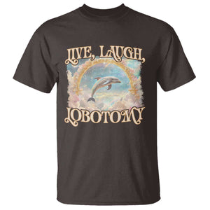 Funny Dolphin Meme T Shirt Live Laugh Lobotomy TS09 Dark Chocolate Print Your Wear