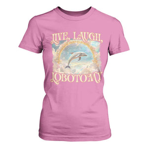 Funny Dolphin Meme T Shirt For Women Live Laugh Lobotomy TS09 Azalea Print Your Wear