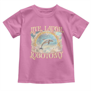 Funny Dolphin Meme Toddler T Shirt Live Laugh Lobotomy TS09 Azalea Print Your Wear