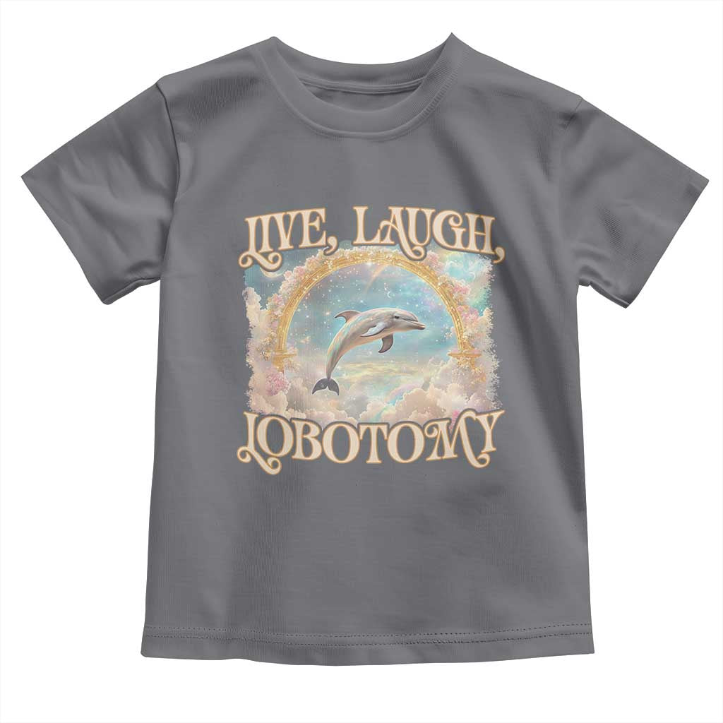 Funny Dolphin Meme Toddler T Shirt Live Laugh Lobotomy TS09 Charcoal Print Your Wear