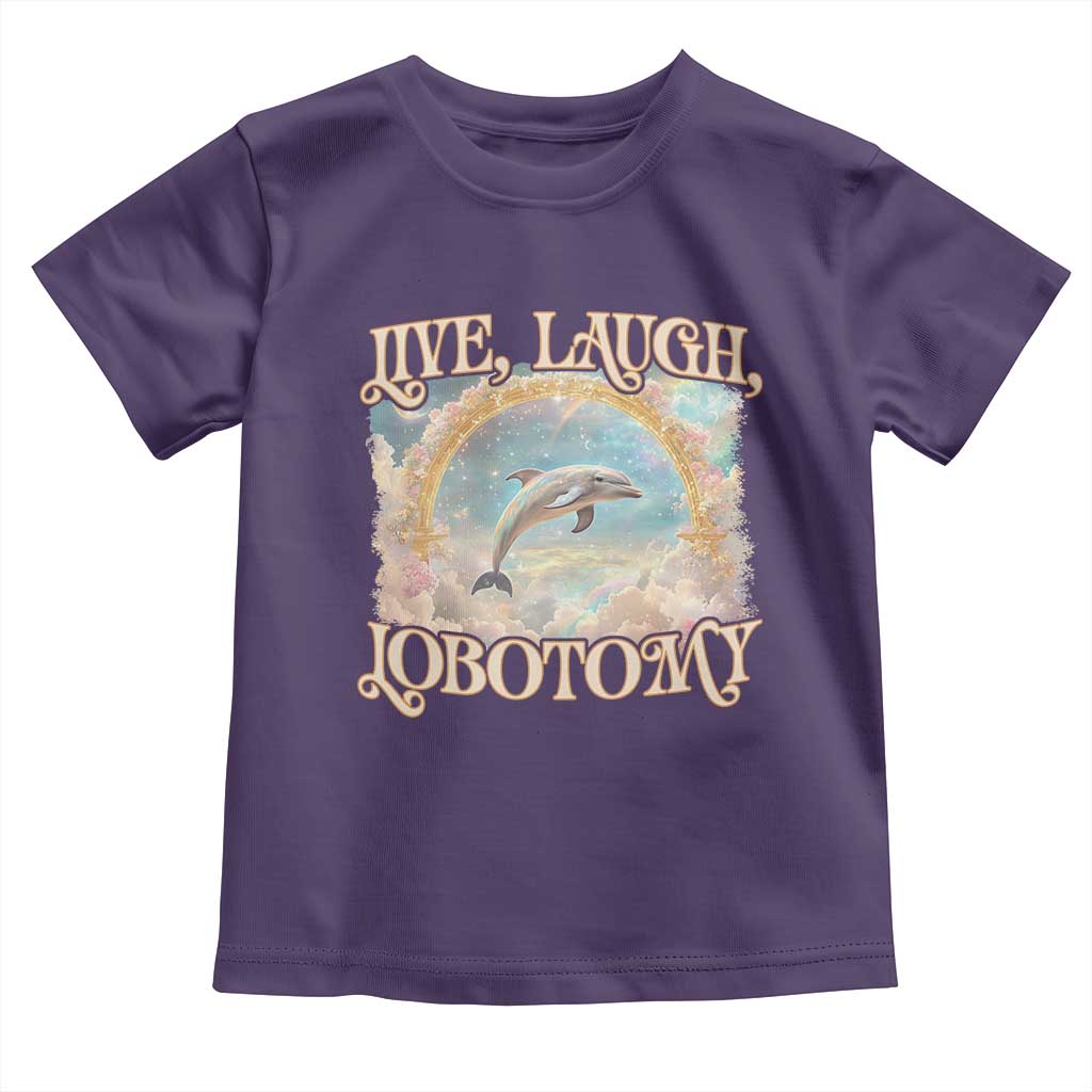 Funny Dolphin Meme Toddler T Shirt Live Laugh Lobotomy TS09 Purple Print Your Wear
