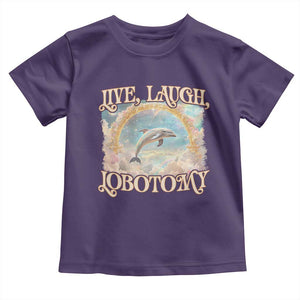 Funny Dolphin Meme Toddler T Shirt Live Laugh Lobotomy TS09 Purple Print Your Wear
