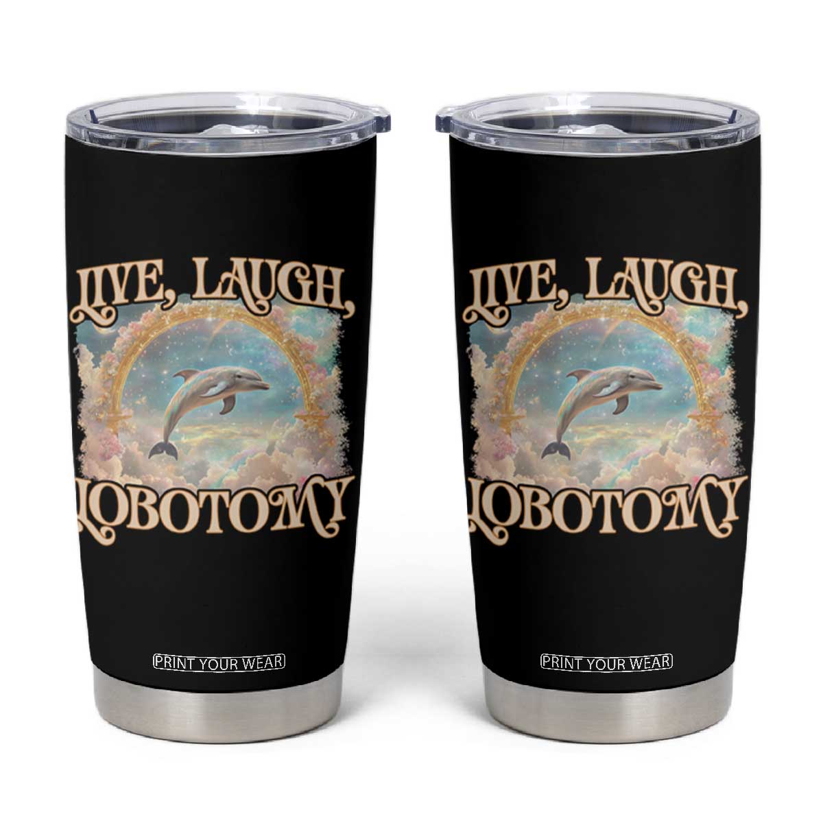 Funny Dolphin Meme Tumbler Cup Live Laugh Lobotomy TS09 Black Print Your Wear