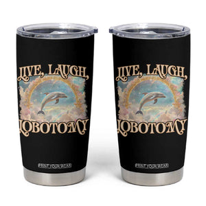 Funny Dolphin Meme Tumbler Cup Live Laugh Lobotomy TS09 Black Print Your Wear
