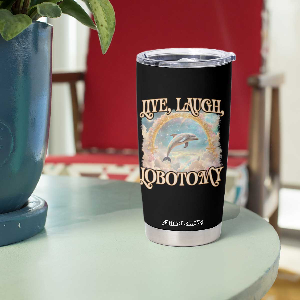 Funny Dolphin Meme Tumbler Cup Live Laugh Lobotomy TS09 Print Your Wear