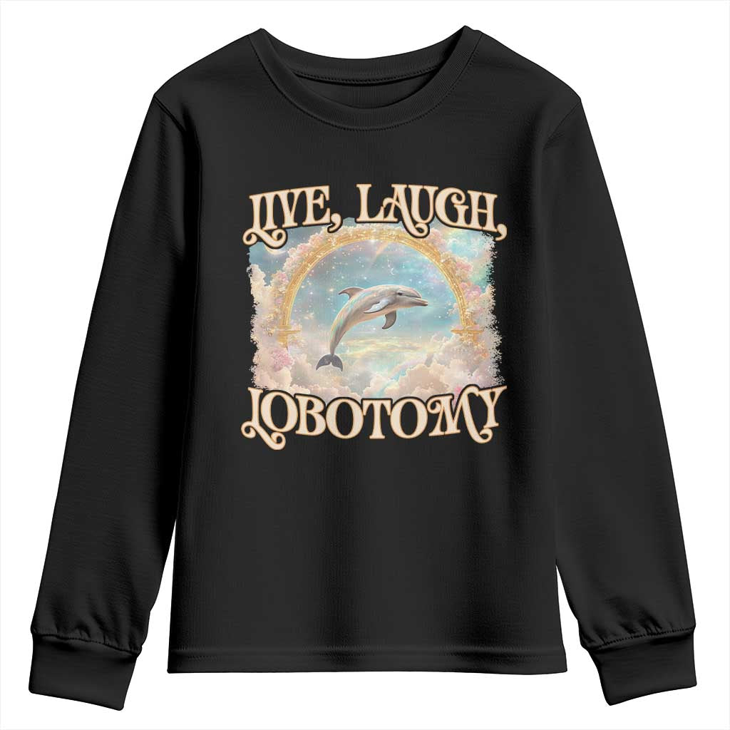Funny Dolphin Meme Youth Sweatshirt Live Laugh Lobotomy TS09 Black Print Your Wear