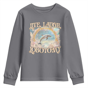 Funny Dolphin Meme Youth Sweatshirt Live Laugh Lobotomy TS09 Charcoal Print Your Wear