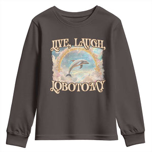 Funny Dolphin Meme Youth Sweatshirt Live Laugh Lobotomy TS09 Dark Chocolate Print Your Wear