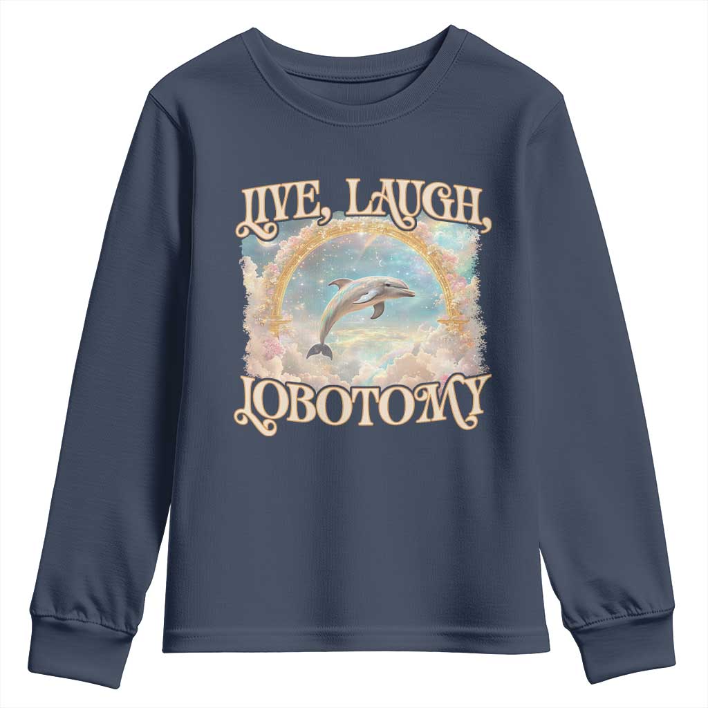 Funny Dolphin Meme Youth Sweatshirt Live Laugh Lobotomy TS09 Navy Print Your Wear