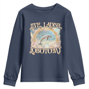 Funny Dolphin Meme Youth Sweatshirt Live Laugh Lobotomy TS09 Navy Print Your Wear