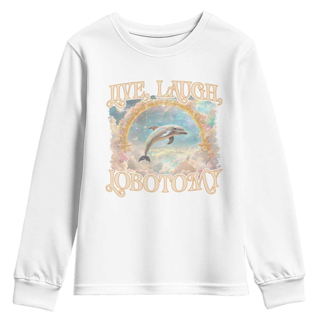 Funny Dolphin Meme Youth Sweatshirt Live Laugh Lobotomy TS09 White Print Your Wear