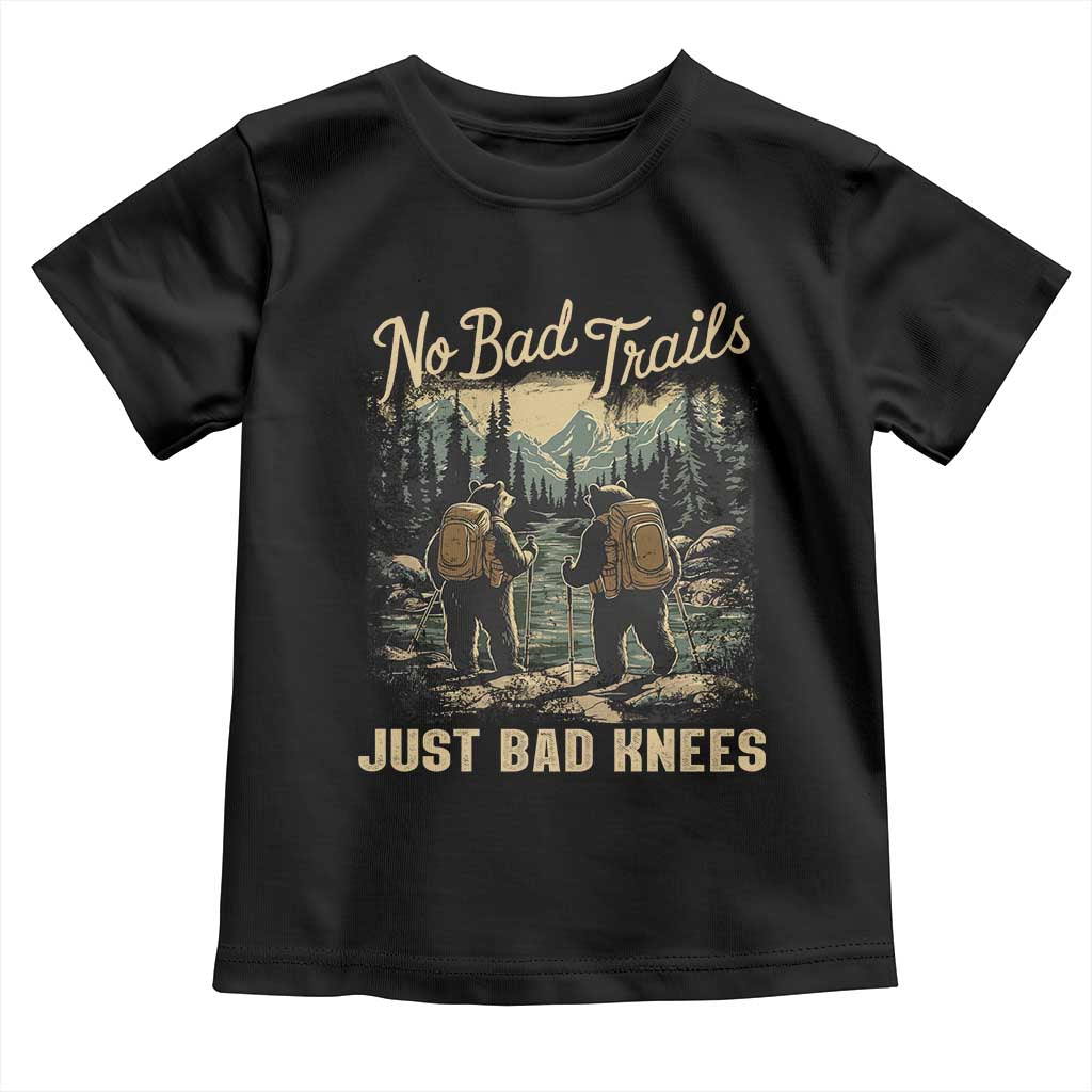 Hiking Toddler T Shirt No Bad Trails Just Bad Knees TS09 Black Print Your Wear