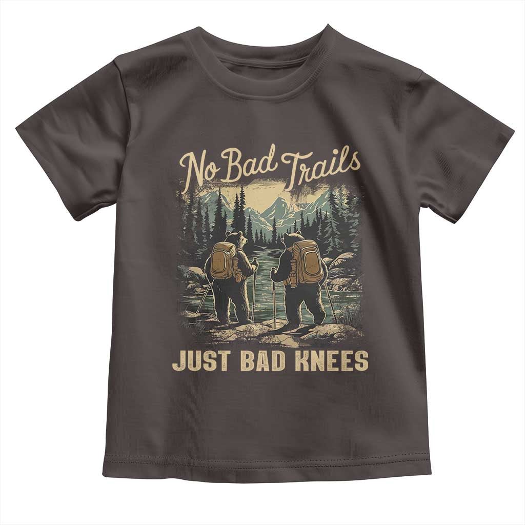 Hiking Toddler T Shirt No Bad Trails Just Bad Knees TS09 Dark Chocolate Print Your Wear