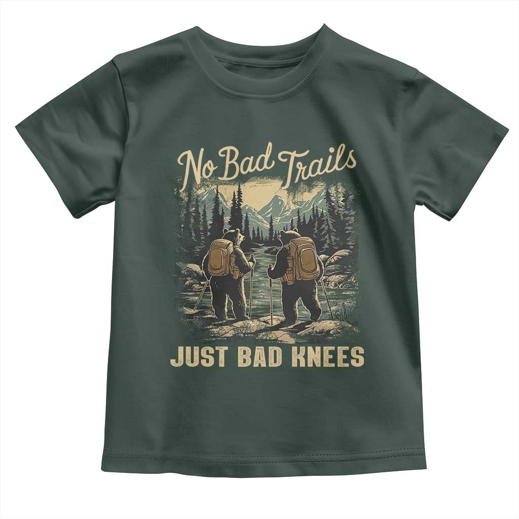Hiking Toddler T Shirt No Bad Trails Just Bad Knees TS09 Dark Forest Green Print Your Wear