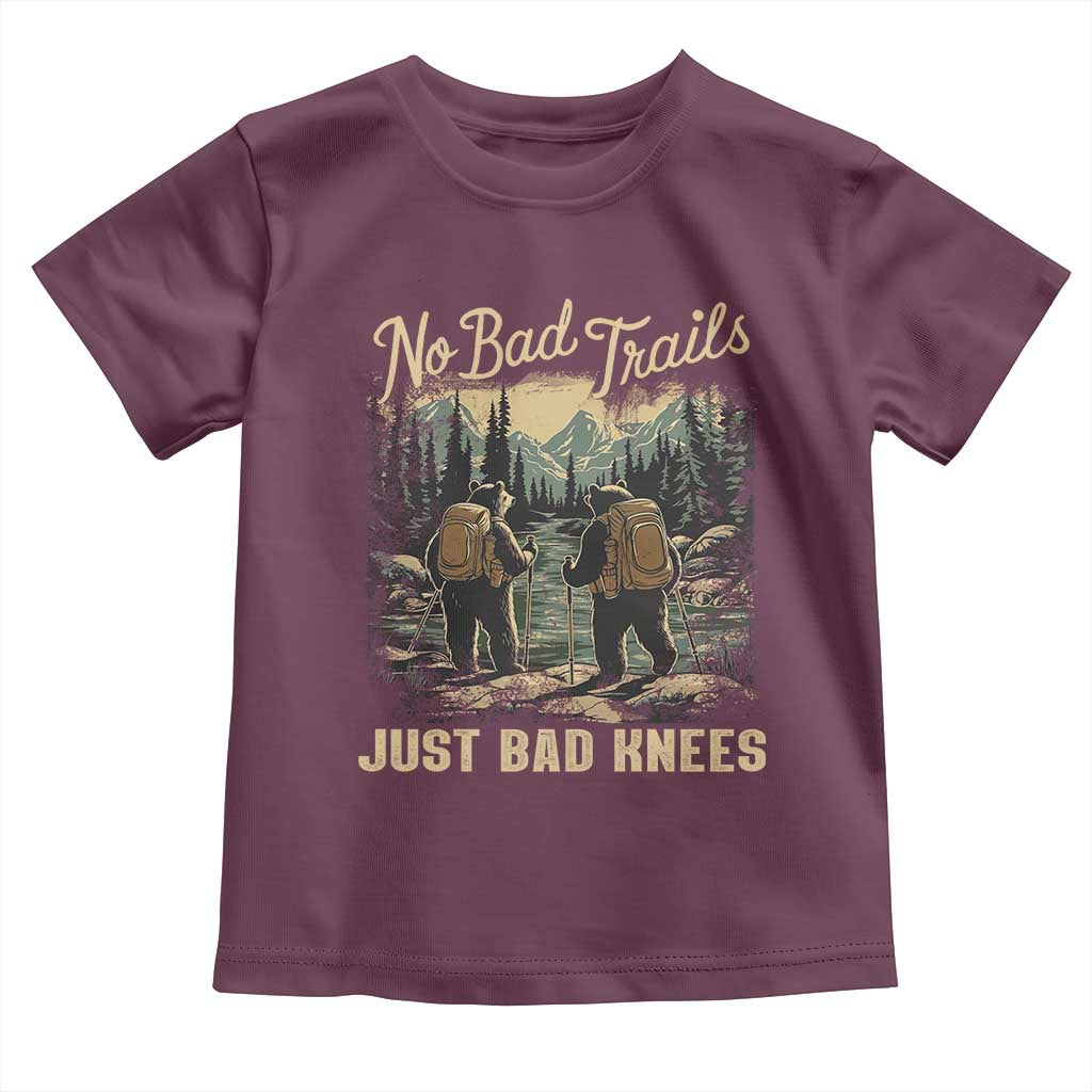 Hiking Toddler T Shirt No Bad Trails Just Bad Knees TS09 Maroon Print Your Wear
