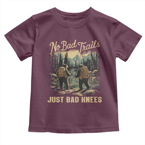 Hiking Toddler T Shirt No Bad Trails Just Bad Knees TS09 Maroon Print Your Wear
