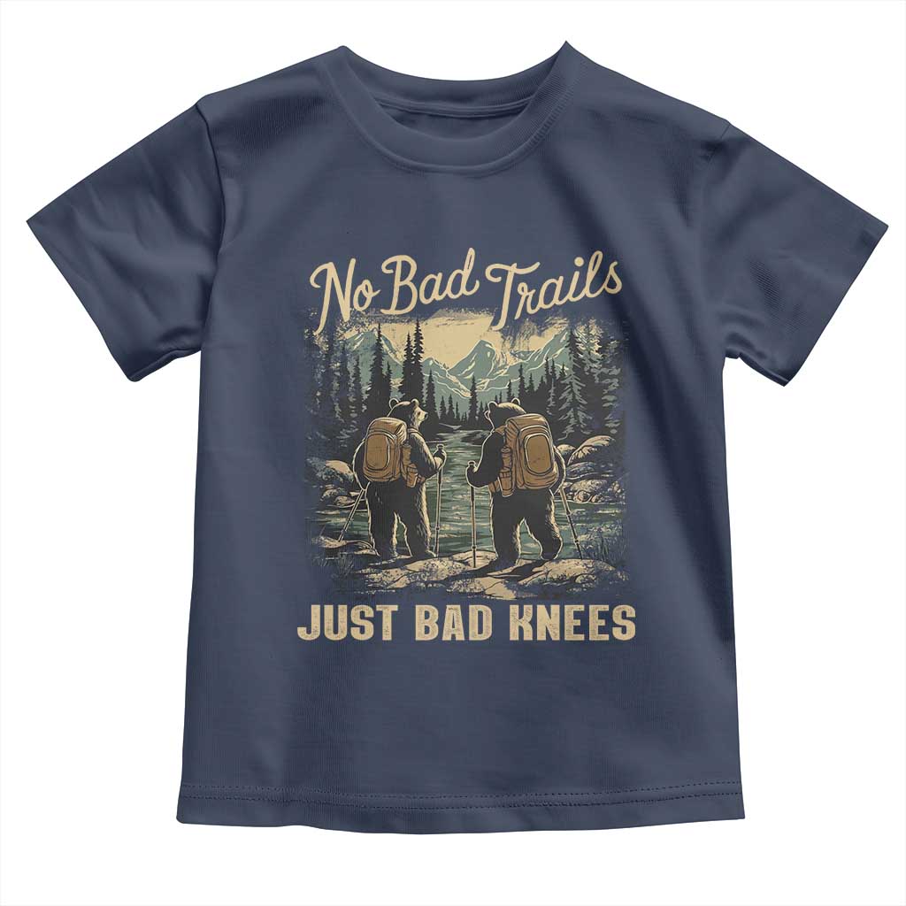 Hiking Toddler T Shirt No Bad Trails Just Bad Knees TS09 Navy Print Your Wear
