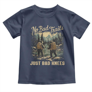 Hiking Toddler T Shirt No Bad Trails Just Bad Knees TS09 Navy Print Your Wear