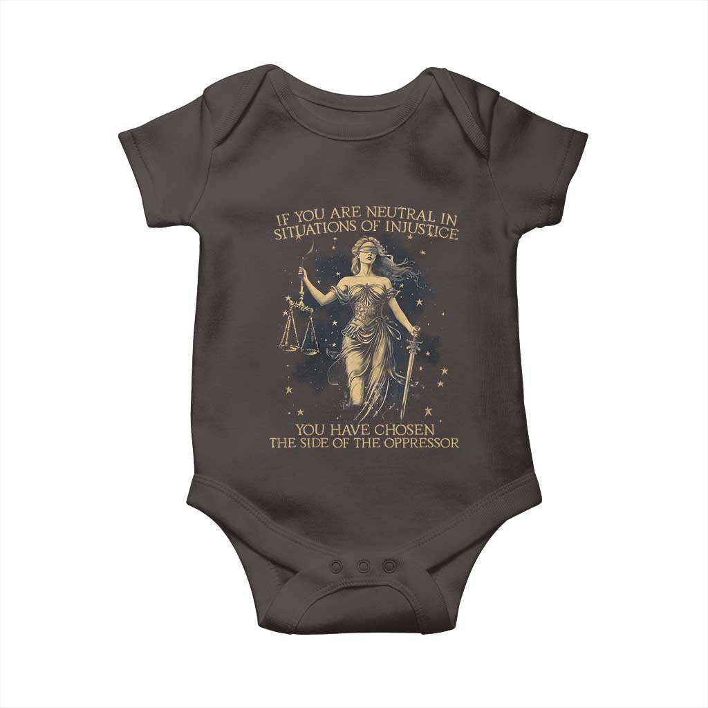 Lady Justice Baby Onesie If You Are Neutral In Situations Of Injustice You Have Chosen The Side Of The Oppressor TS09 Dark Chocolate Print Your Wear