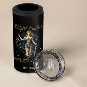 Lady Justice 4 in 1 Can Cooler Tumbler If You Are Neutral In Situations Of Injustice You Have Chosen The Side Of The Oppressor TS09 Print Your Wear