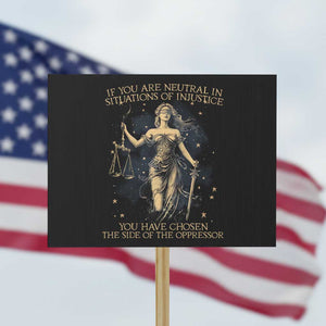 Lady Justice Protest Sign If You Are Neutral In Situations Of Injustice You Have Chosen The Side Of The Oppressor TS09 Horizontal 18" × 24" Black Print Your Wear