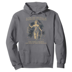 Lady Justice Hoodie If You Are Neutral In Situations Of Injustice You Have Chosen The Side Of The Oppressor TS09 Charcoal Print Your Wear