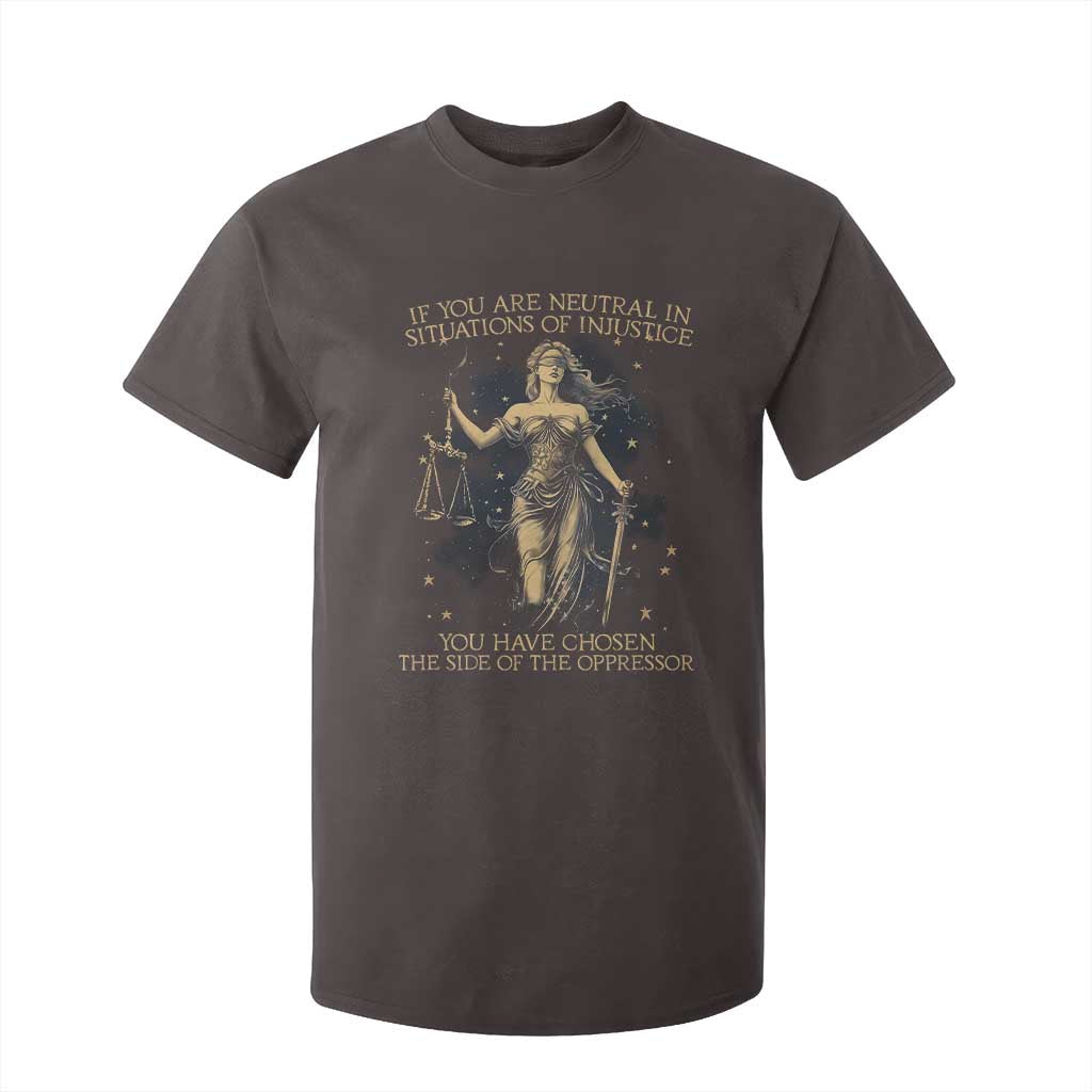 Lady Justice T Shirt For Kid If You Are Neutral In Situations Of Injustice You Have Chosen The Side Of The Oppressor TS09 Dark Chocolate Print Your Wear