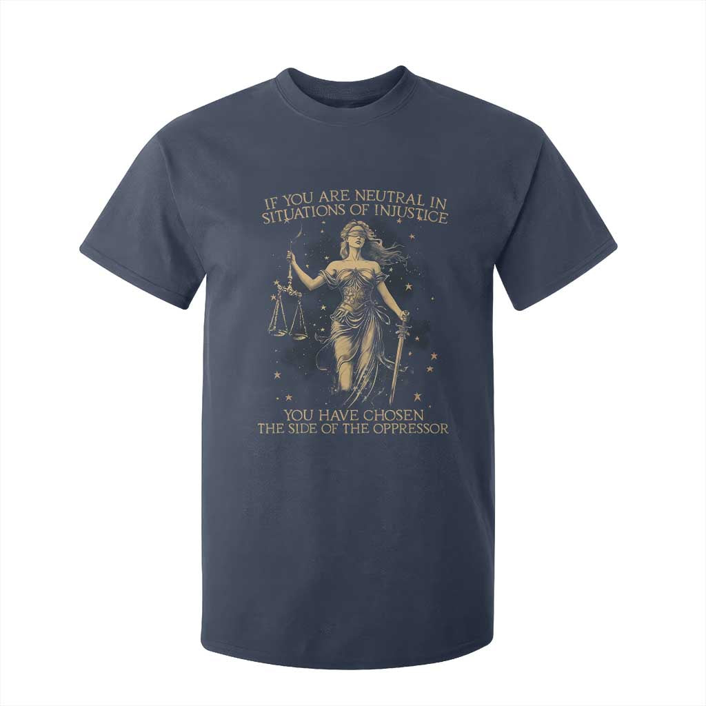 Lady Justice T Shirt For Kid If You Are Neutral In Situations Of Injustice You Have Chosen The Side Of The Oppressor TS09 Navy Print Your Wear
