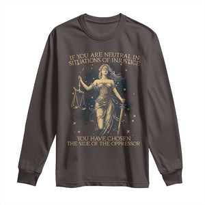 Lady Justice Long Sleeve Shirt If You Are Neutral In Situations Of Injustice You Have Chosen The Side Of The Oppressor TS09 Dark Chocolate Print Your Wear