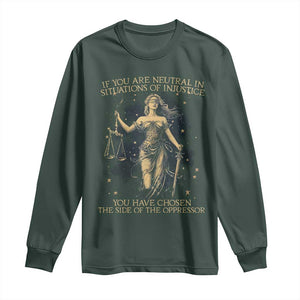 Lady Justice Long Sleeve Shirt If You Are Neutral In Situations Of Injustice You Have Chosen The Side Of The Oppressor TS09 Dark Forest Green Print Your Wear