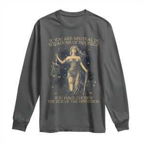 Lady Justice Long Sleeve Shirt If You Are Neutral In Situations Of Injustice You Have Chosen The Side Of The Oppressor TS09 Dark Heather Print Your Wear