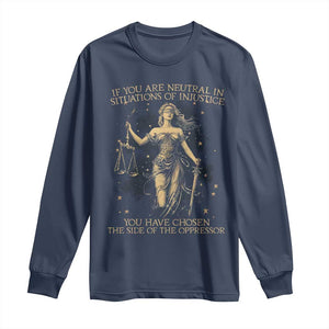 Lady Justice Long Sleeve Shirt If You Are Neutral In Situations Of Injustice You Have Chosen The Side Of The Oppressor TS09 Navy Print Your Wear