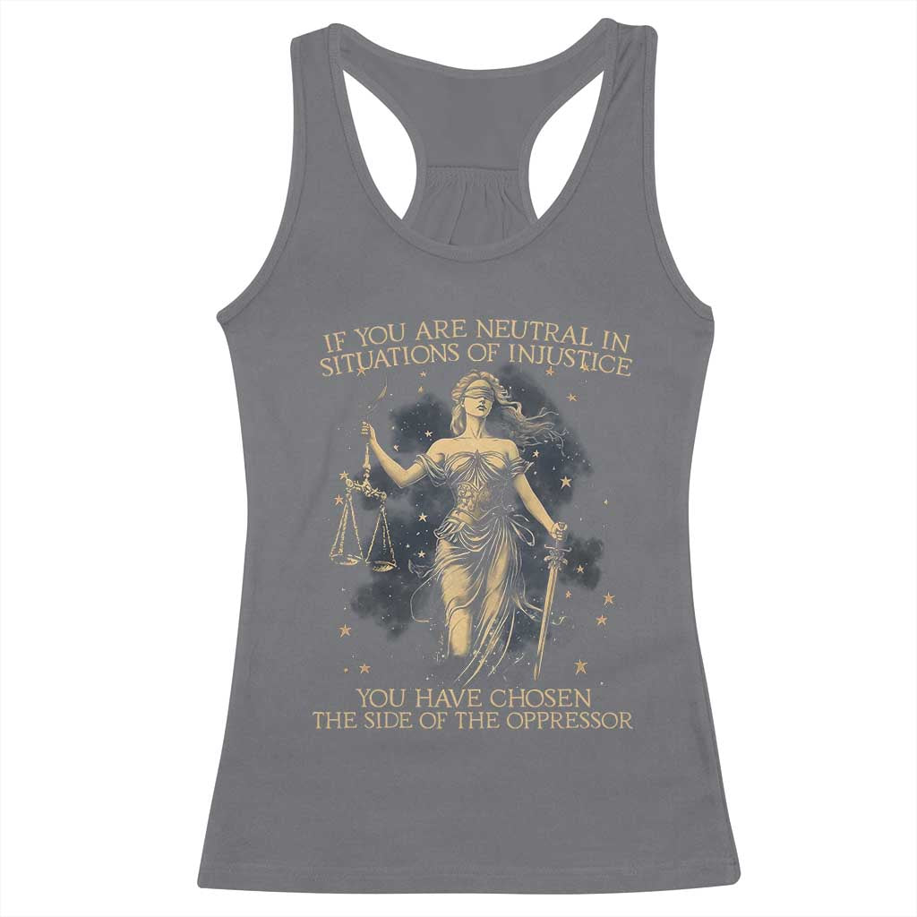 Lady Justice Racerback Tank Top If You Are Neutral In Situations Of Injustice You Have Chosen The Side Of The Oppressor TS09 Charcoal Print Your Wear