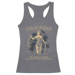 Lady Justice Racerback Tank Top If You Are Neutral In Situations Of Injustice You Have Chosen The Side Of The Oppressor TS09 Charcoal Print Your Wear