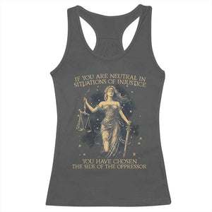Lady Justice Racerback Tank Top If You Are Neutral In Situations Of Injustice You Have Chosen The Side Of The Oppressor TS09 Dark Heather Print Your Wear