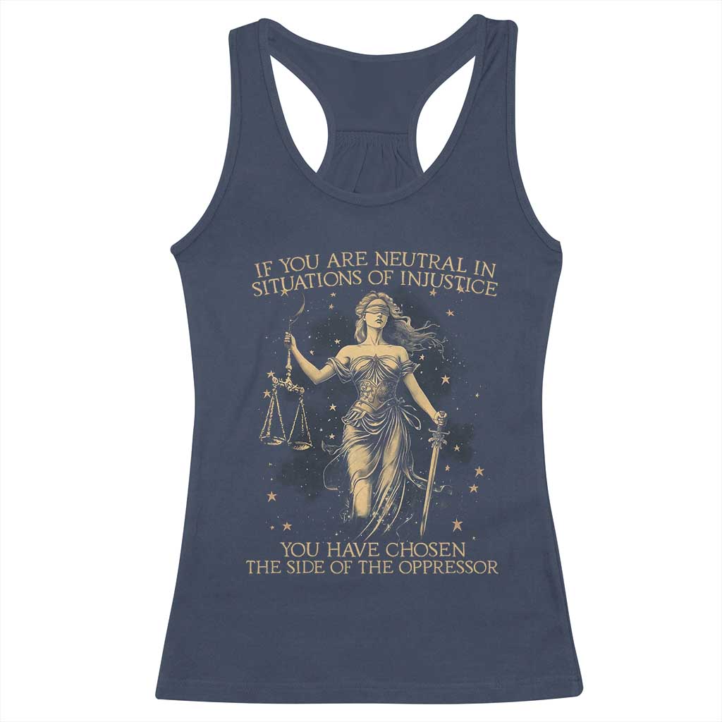 Lady Justice Racerback Tank Top If You Are Neutral In Situations Of Injustice You Have Chosen The Side Of The Oppressor TS09 Navy Print Your Wear
