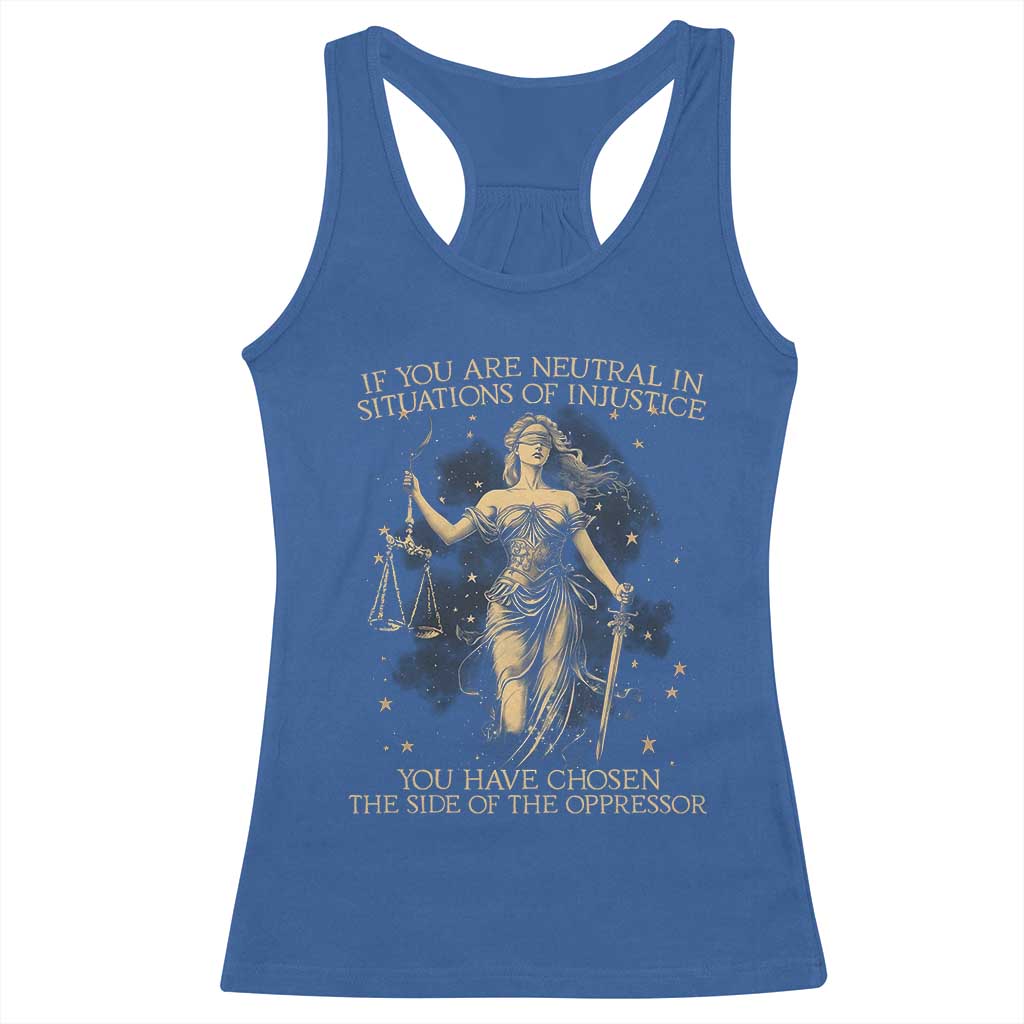 Lady Justice Racerback Tank Top If You Are Neutral In Situations Of Injustice You Have Chosen The Side Of The Oppressor TS09 Royal Blue Print Your Wear