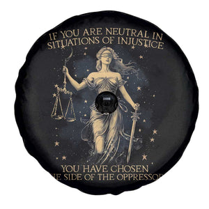 Lady Justice Spare Tire Cover If You Are Neutral In Situations Of Injustice You Have Chosen The Side Of The Oppressor TS09 Print Your Wear