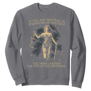 Lady Justice Sweatshirt If You Are Neutral In Situations Of Injustice You Have Chosen The Side Of The Oppressor TS09 Charcoal Print Your Wear