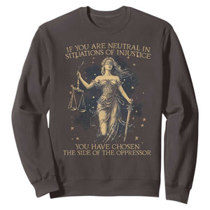 Lady Justice Sweatshirt If You Are Neutral In Situations Of Injustice You Have Chosen The Side Of The Oppressor TS09 Dark Chocolate Print Your Wear