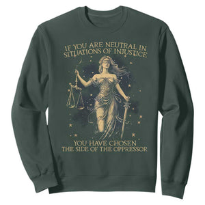 Lady Justice Sweatshirt If You Are Neutral In Situations Of Injustice You Have Chosen The Side Of The Oppressor TS09 Dark Forest Green Print Your Wear